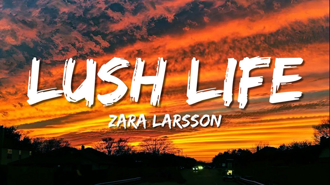 Zara Larsson - Lush Life (Lyrics)