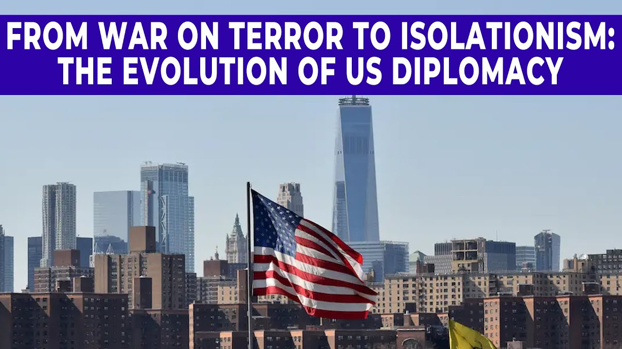 US Foreign Policy After 9/11 to 2025: From Global War on Terror to America First Isolation