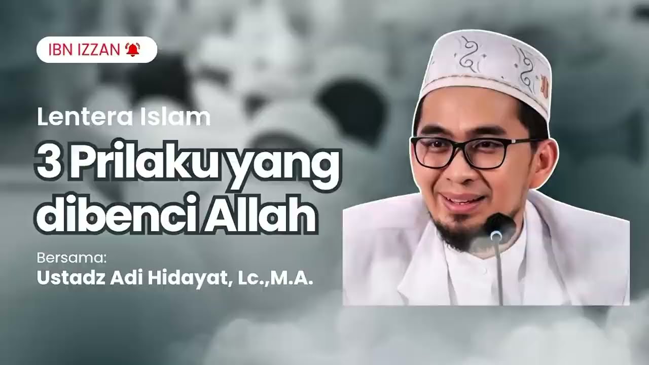 Hati-Hati! Allah Sangat Membenci 3 Perbuatan Ini (Kajian Ustadz Adi Hidayat, Lc., M.A.)
