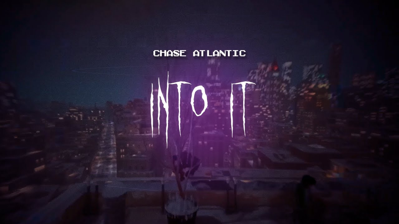 chase atlantic - into it [ sped up ] lyrics