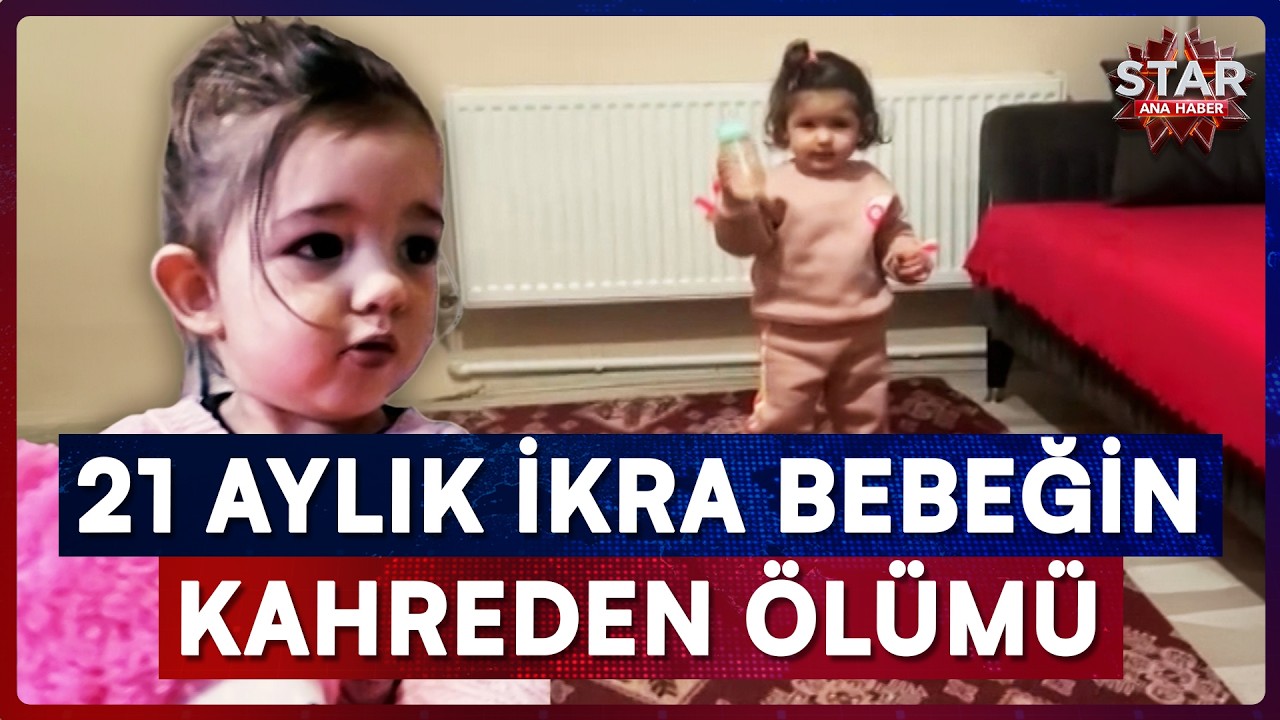 Sadece Diş Çıkarıyordu... 21 Aylık İkra'nın Sır Dolu Ölümü! | Star Ana Haber