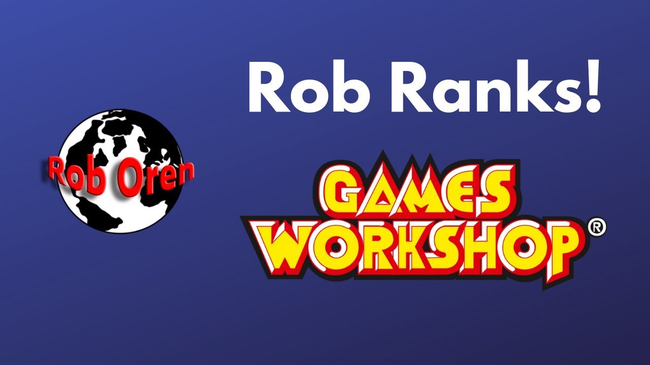 Rob Ranks! Games Workshop games