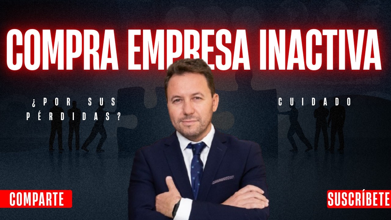 ¿Cuáles son las claves a tener en cuenta cuando compras una empresa inactiva?
