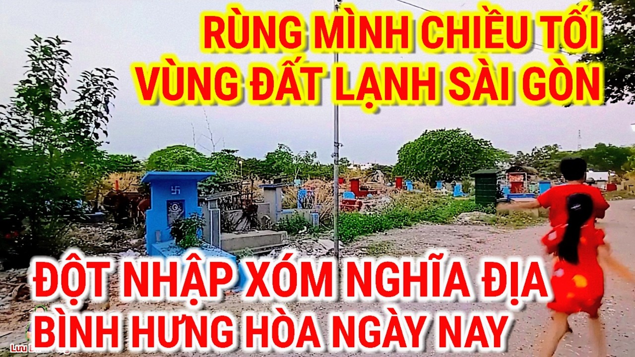 CHIỀU TỐI ĐỘT NHẬP ! VÙNG ĐẤT LẠNH SÀI GÒN | RÙNG MÌNH XÓM NGHĨA ĐỊA BÌNH HƯNG HÒA NGÀY NAY