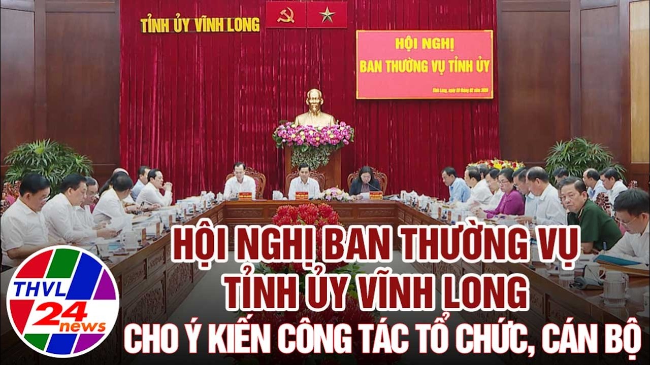 Hội nghị Ban Thường vụ Tỉnh ủy Vĩnh Long cho ý kiến công tác tổ chức, cán bộ
