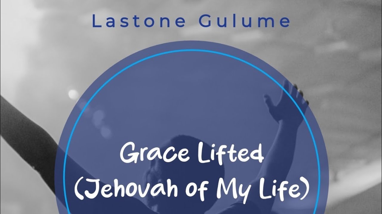 Grace Lifted (Jehovah of My Life) | Lastone 