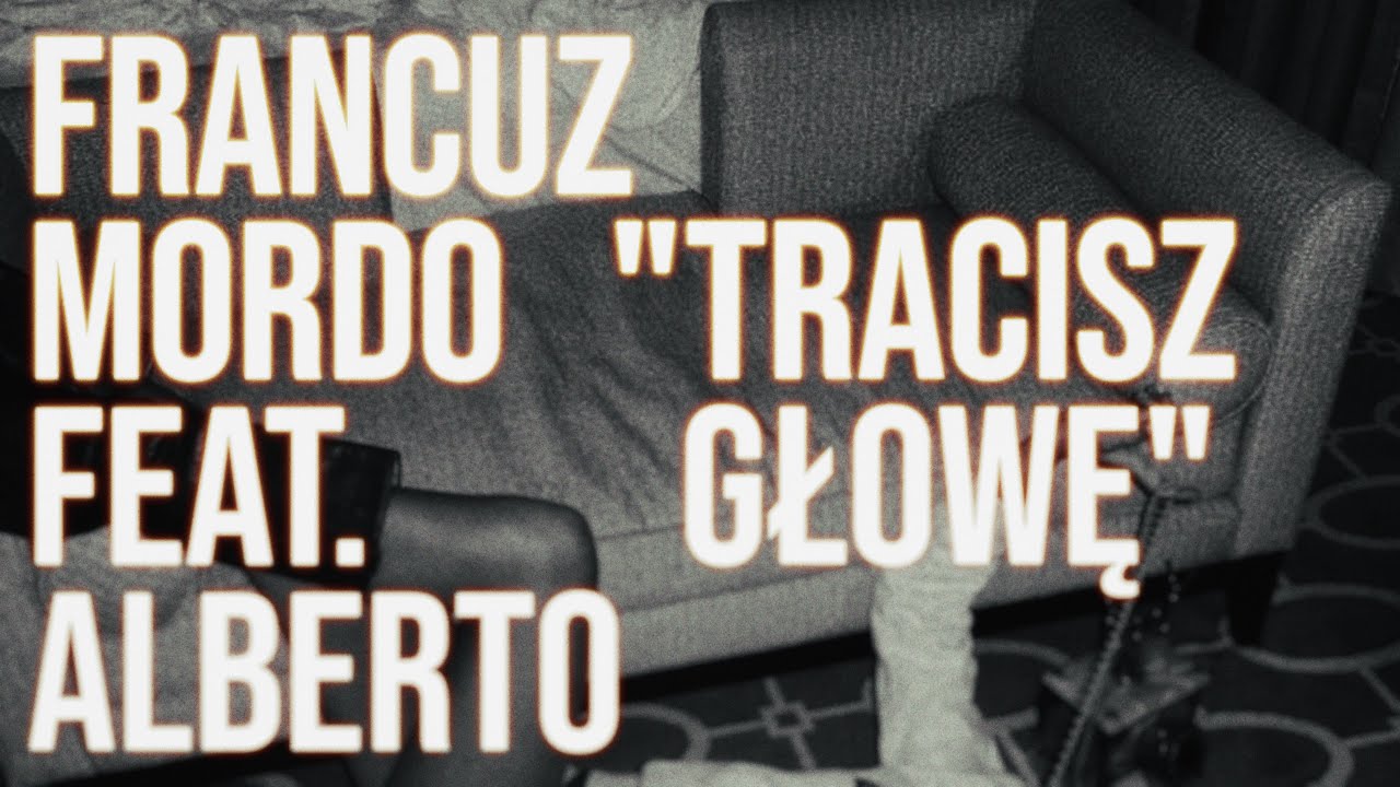 Francuz Mordo feat. Alberto - TRACISZ GŁOWĘ