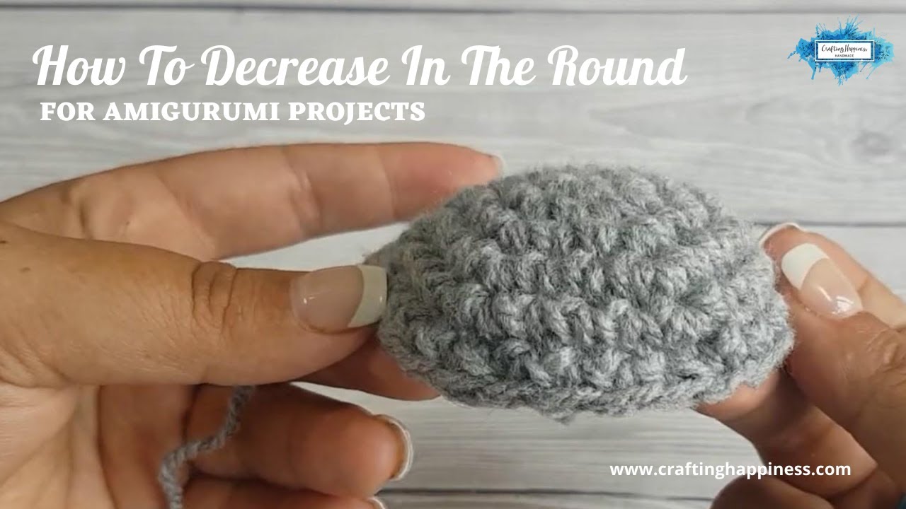 How To Single Crochet Decrease In The Round For Amigurumi Projects | Crafting Happiness