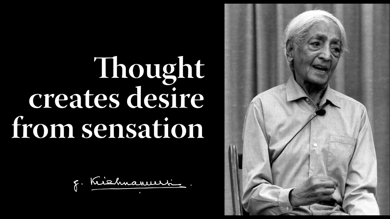 Thought creates desire from sensation | Krishnamurti