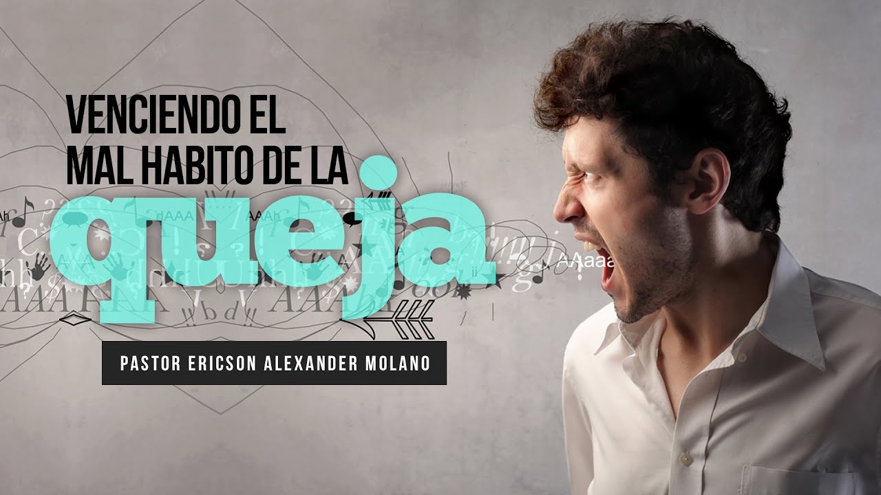 Mensaje VENCIENDO EL MAL HABITO DE LA QUEJA | Ericson Alexander Molano