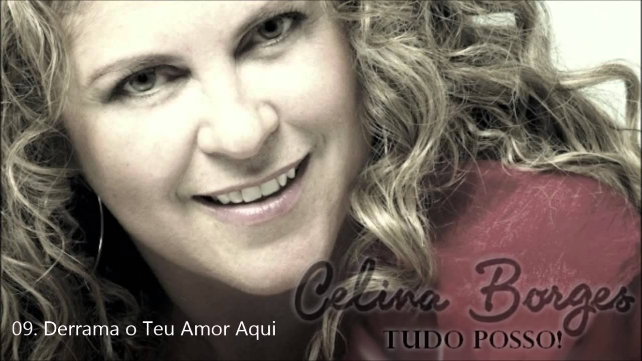 Celina Borges (CD Tudo Posso) 09. Derrama O Teu Amor Aqui ヅ