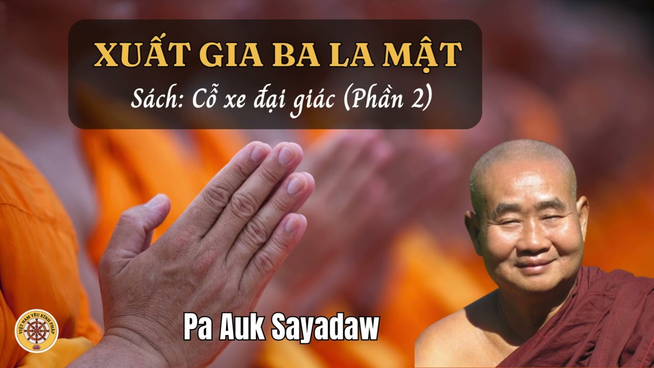 Xuất gia Ba La Mật 🌸Trích sách : Cỗ xe đại giác 🌿 PA AUK SAYADAW