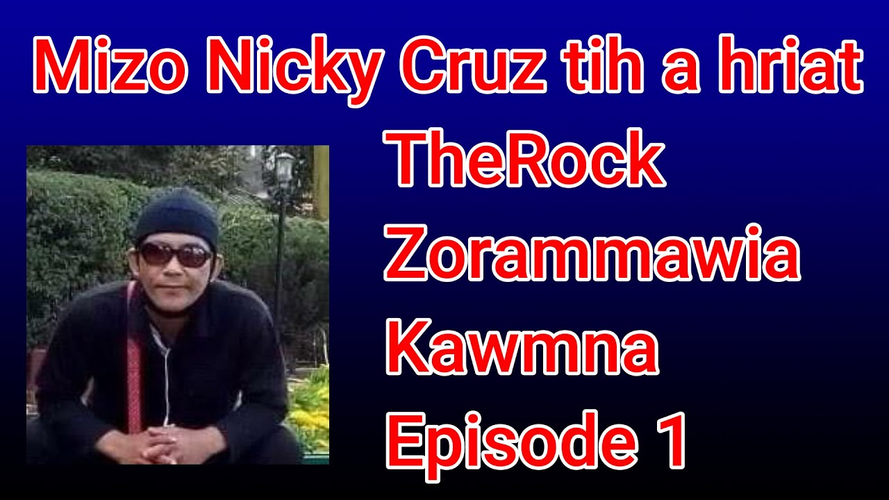 (Episode 1) Mizo Nicky Cruz - TheRock Zorammawia Kawmna