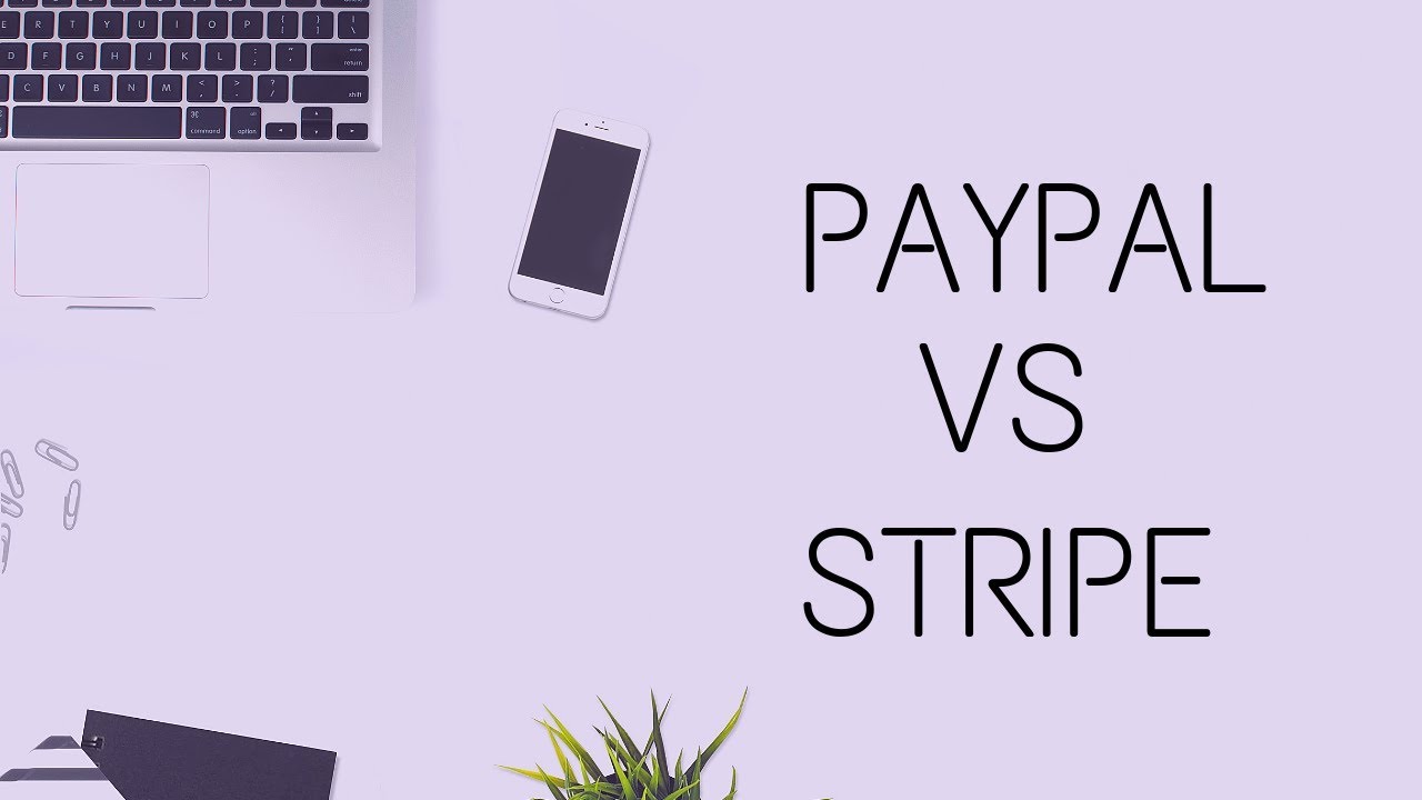 PayPal VS Stripe: Which Online Payment Processor Is Best For Your Business?