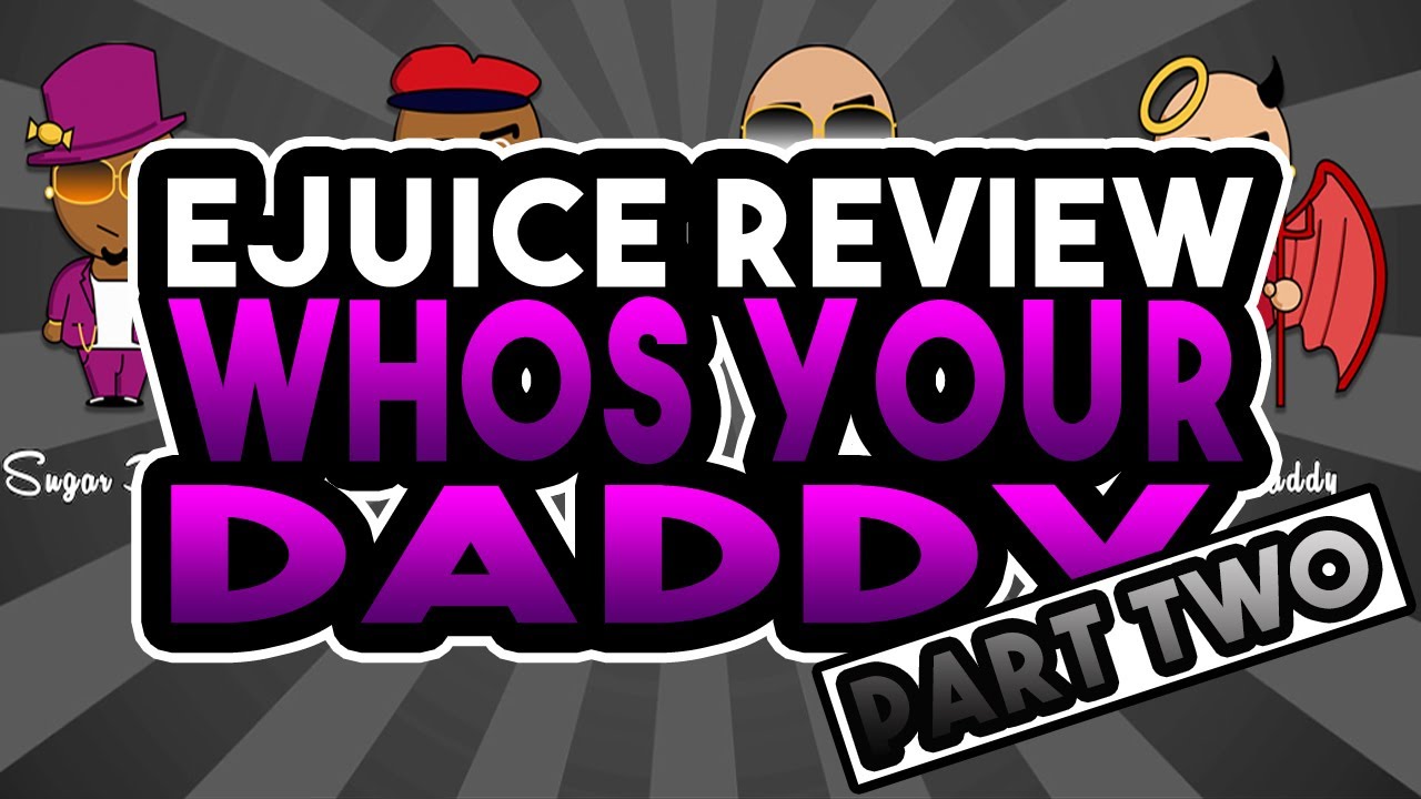 Whos Your Daddy E juice Review Part Two - Step Daddy and Daddy Cool E juice Review