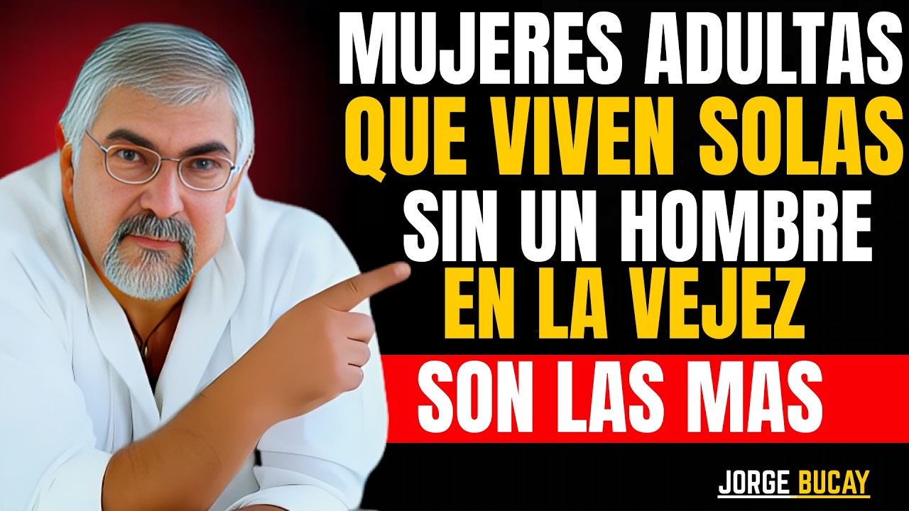 La Verdad de las Mujeres Mayores que Viven Solas sin un HOMBRE | Jorge Bucay