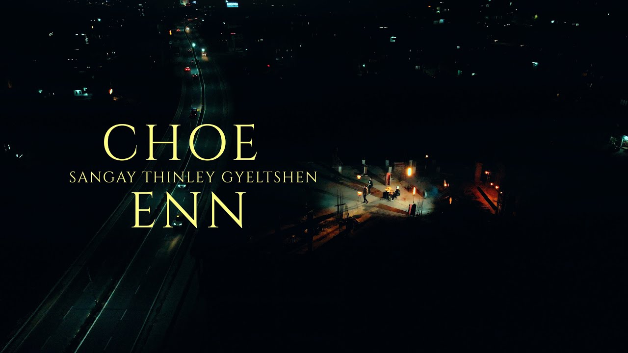 CHOE ENN || SANGAY THINLY GYELTSHEN