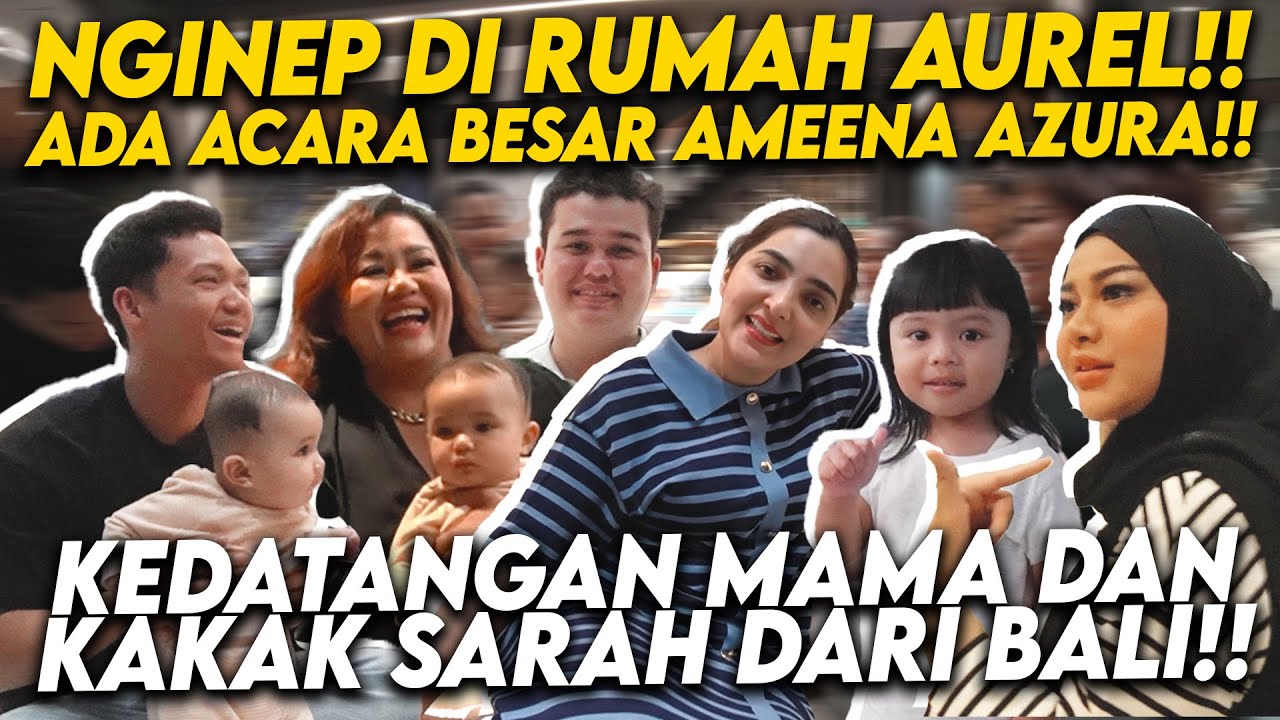 SEMUA KUMPUL DI RUMAH AUREL! SIAP-SIAP ACARA BESAR UNTUK AZURA! DAN ADA SURPRISE ULTAH KAKAK SARAH!!