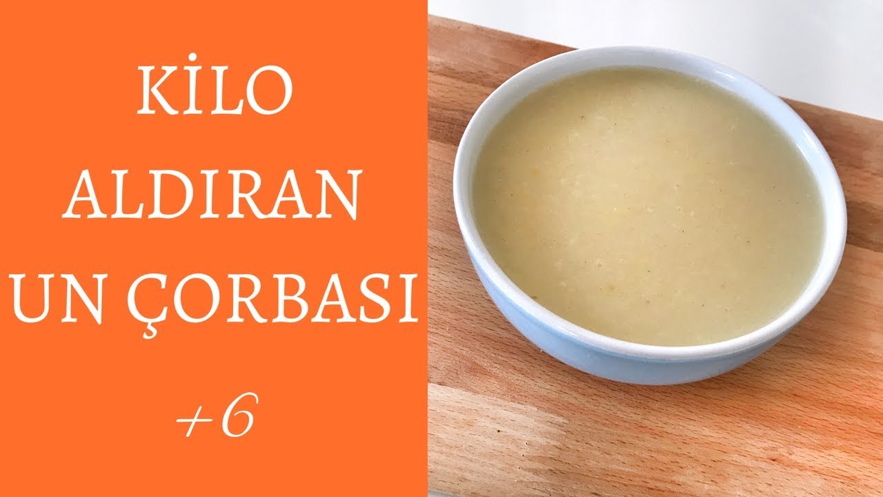BEBEKLERE KİLO ALDIRAN UN ÇORBASI TARİFİ | BEBEĞİNİZİN SAĞLIKLI KİLO ALMASINI SAĞLAYAN ÇORBA TARİFİ