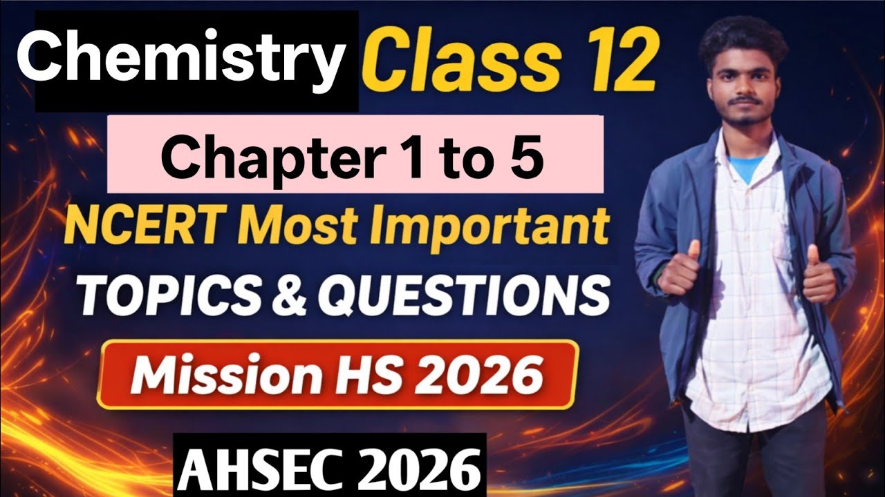 Chemistry Class 12|Chapter 1 to 5|NCERT Most Important Topics & Questions|AHSEC 2026|