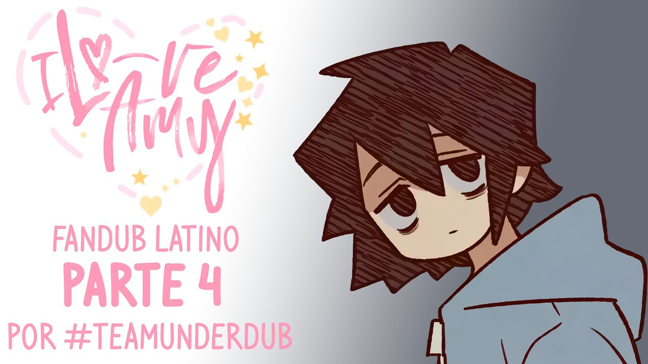I LOVE AMY (FANDUB EN ESPAÑOL POR #TeamUnderDub) || PARTE 4