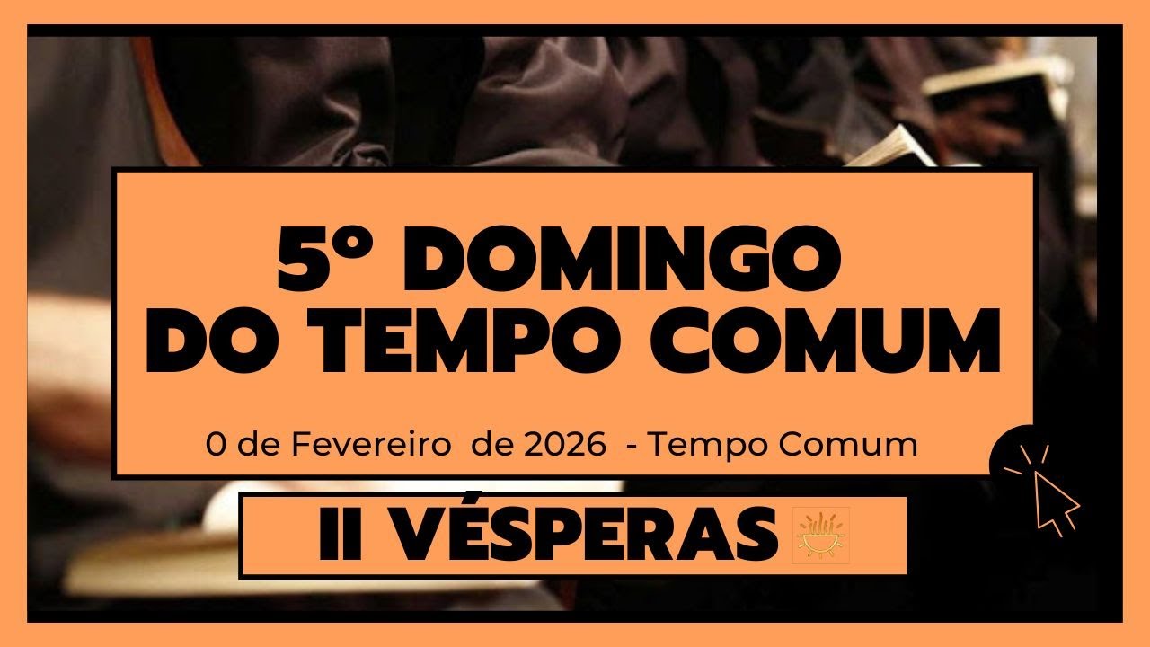 II Vésperas - 08 de Fevereiro de 2026 | Tempo Comum | Domingo.