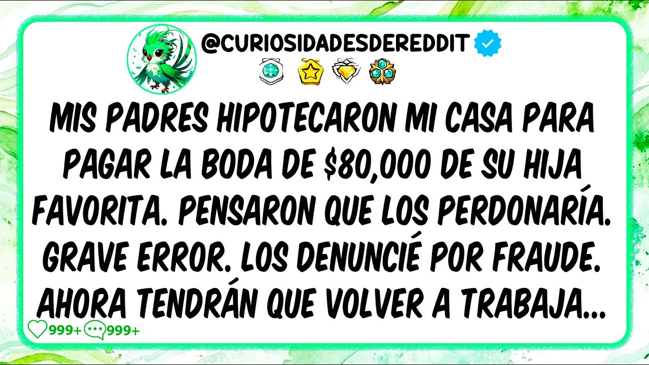 Mis padres hipotecaron MI casa para pagar la boda de $80,000 de su hija favorita. Pensaron que los
