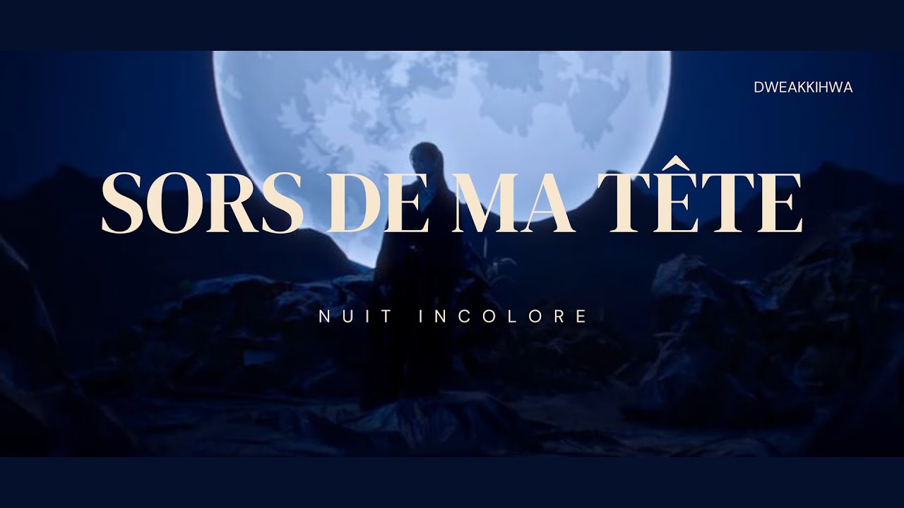SORS DE MA TÊTE - Nuit Incolore paroles