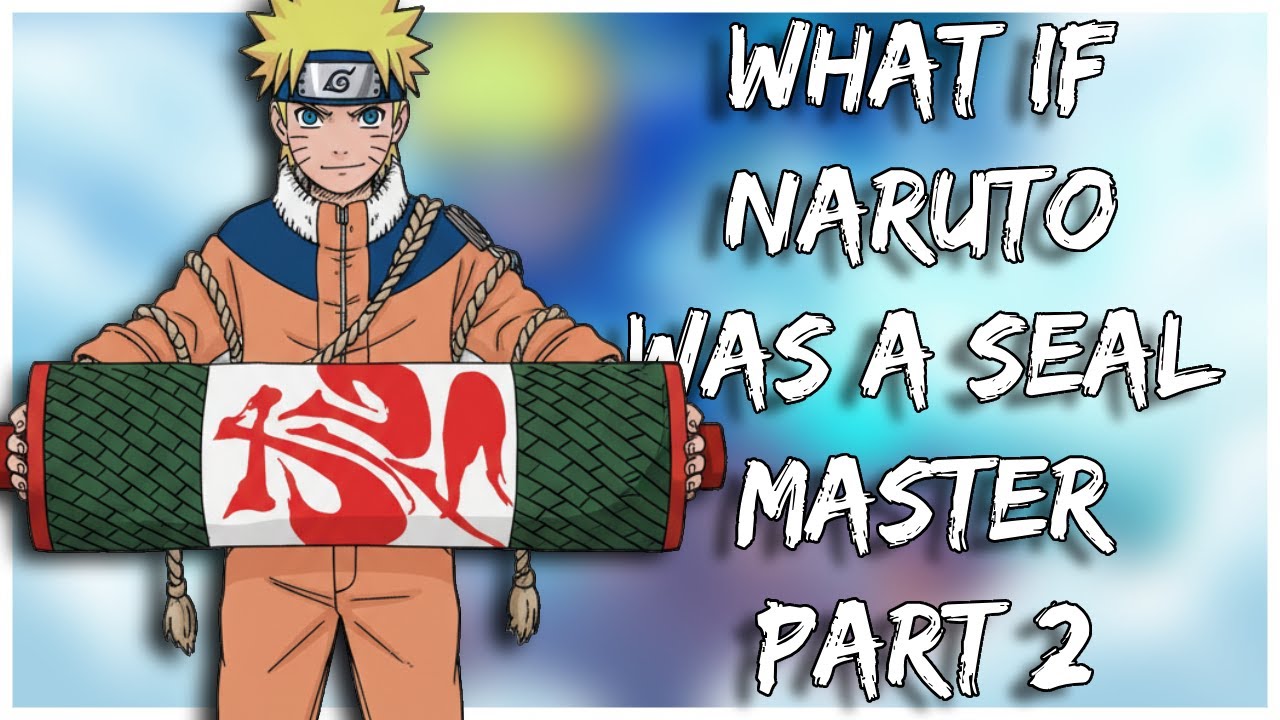 What If Naruto Was a Seal Master | Part 2