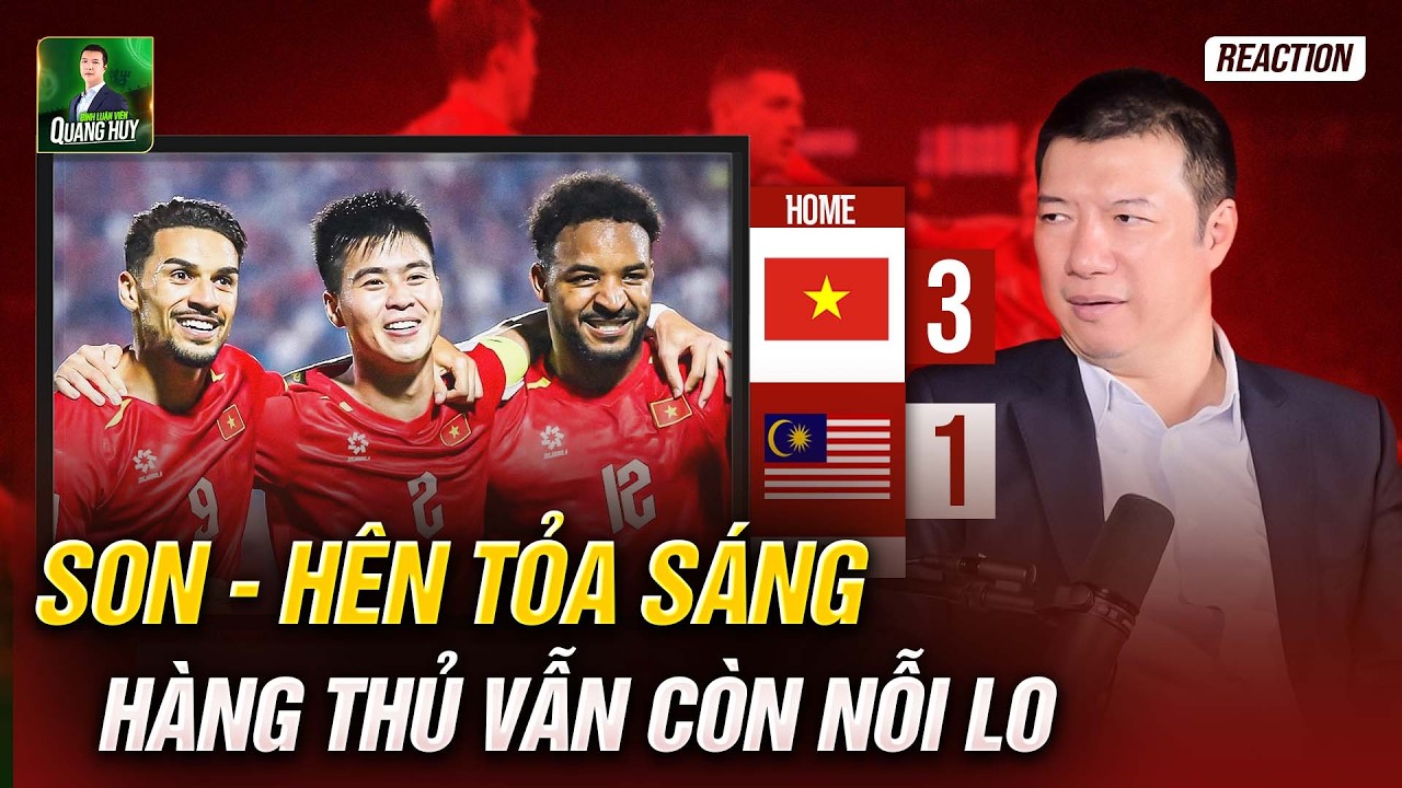 🇻🇳 🇲🇾 VIỆT NAM 3-1 MALAYSIA: XU&Acirc;N SON - HO&Agrave;NG H&Ecirc;N TỎA S&Aacute;NG RỰC RỠ, H&Agrave;NG THỦ VẪN C&Ograve;N NHIỀU NỖI LO