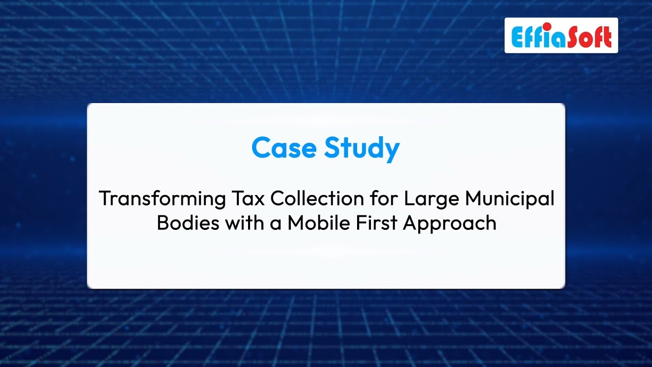 Transforming Tax Collection for Municipal Bodies | Mobile-First Digital Tax Solution by EffiaSoft