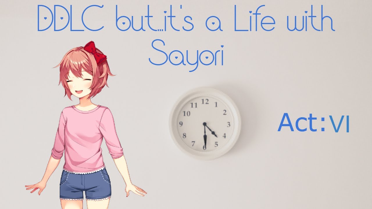 (DDLC Mod) DDLC but...it's a Life with Sayori - Act VI