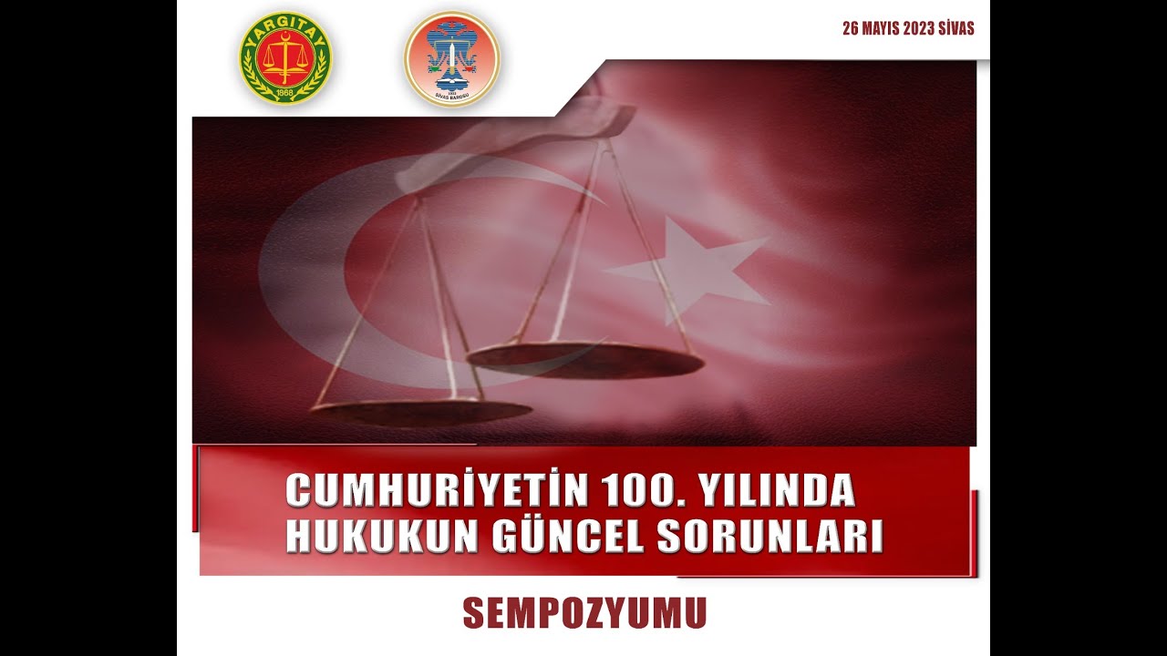 CUMHURİYETİN 100. YILINDA HUKUKUN GÜNCEL SORUNLARI SEMPOZYUMU