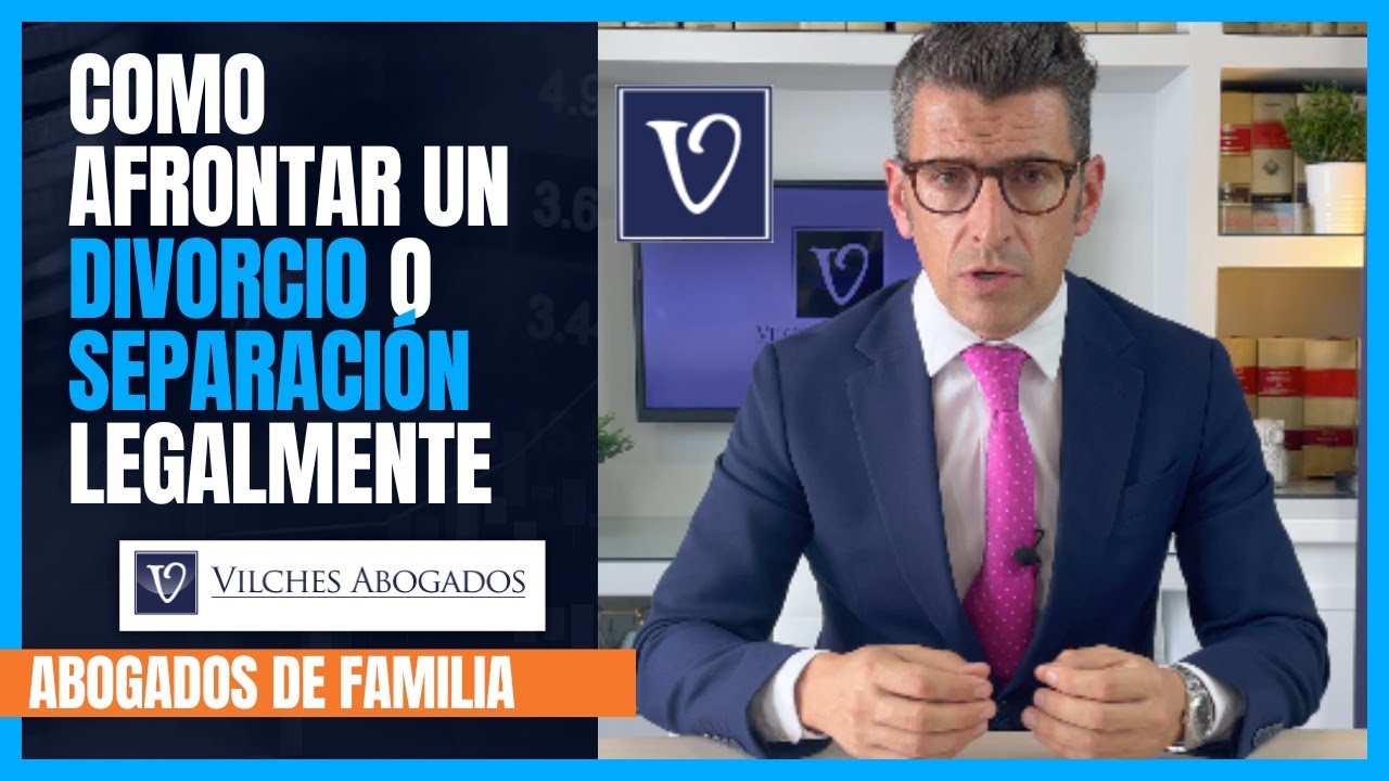 🟢 ¿Como afrontar un divorcio o separación legalmente? | Vilches Abogados