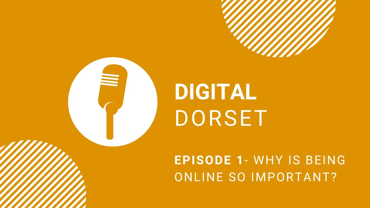 Digital Dorset Podcast - Why is being online so important?