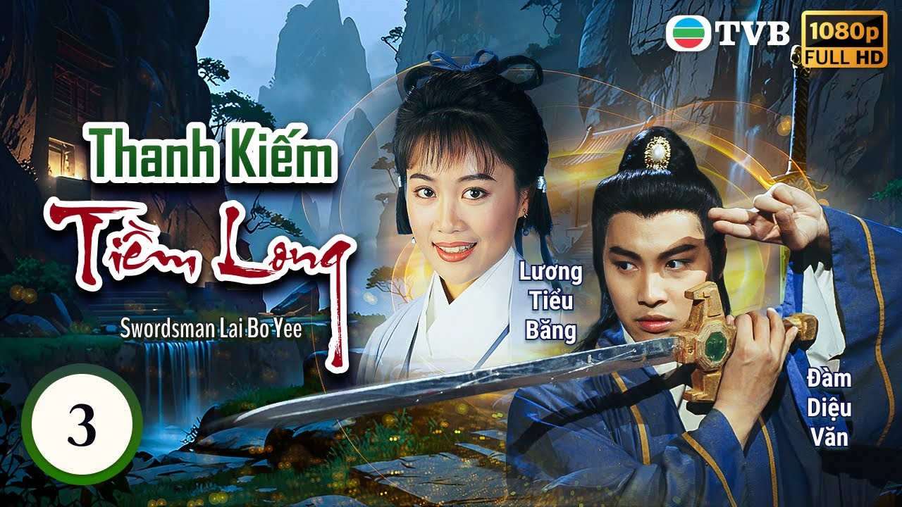 Phim TVB lồng tiếng Thanh Kiếm Tiềm Long (Swordsman Lai Bo Yee) 3/20 | Đàm Diệu Văn | 1995
