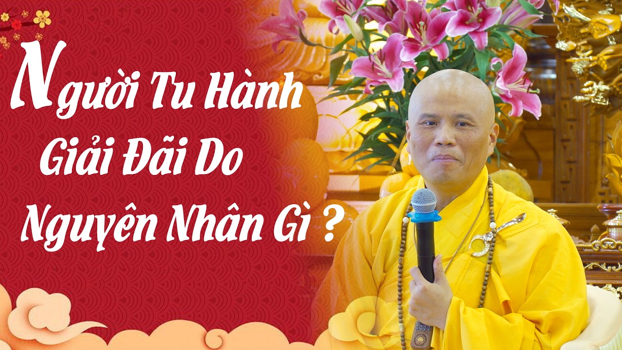 NGƯỜI TU HÀNH GIẢI ĐÃI LÀ DO GÌ ?
