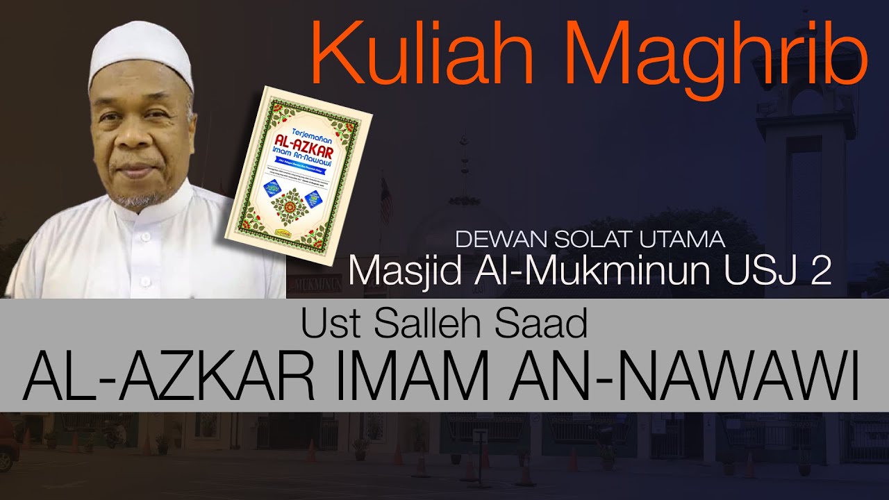 Kuliah Maghrib : Kitab 'Al-Azzkar - Imam Nawawi' - Ust Salleh Saad