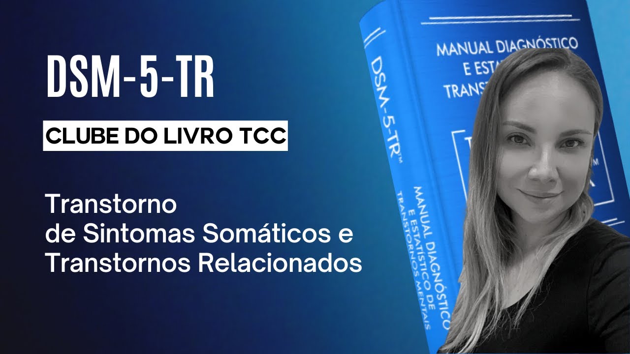 Clube do Livro - DSM-5-TR - Transtorno de Sintoma Somático e Transtornos Relacionados