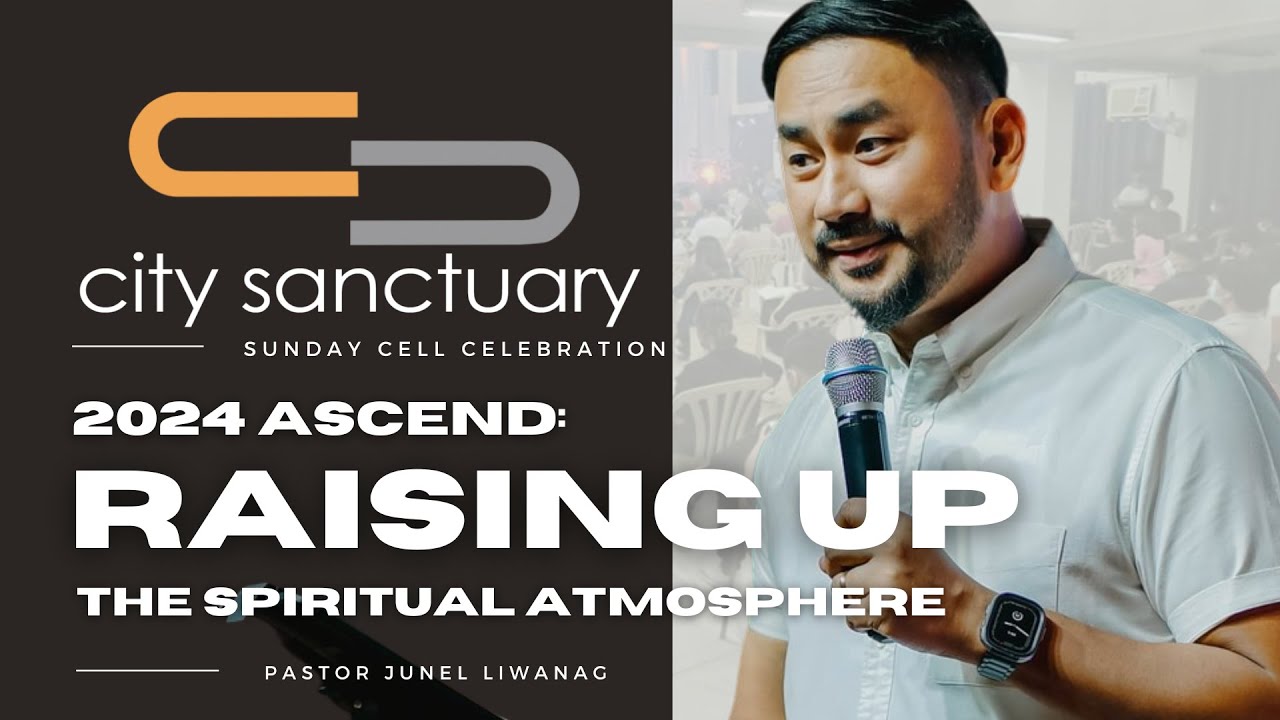2024 ASCEND: RAISING UP THE SPIRITUAL ATMOSPHERE | PASTOR JUNEL LIWANAG | CITY SANCTUARY