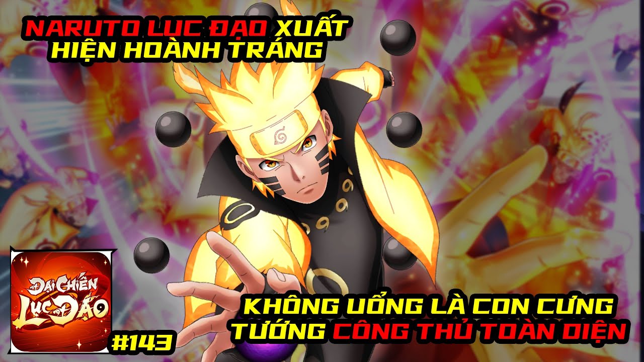 Đại Chiến Lục Đạo #143 - NARUTO LỤC ĐẠO XUẤT HIỆN HOÀNH TRÁNG, ĐÚNG LÀ MAIN CÔNG THỦ QUÁ TOÀN DIỆN