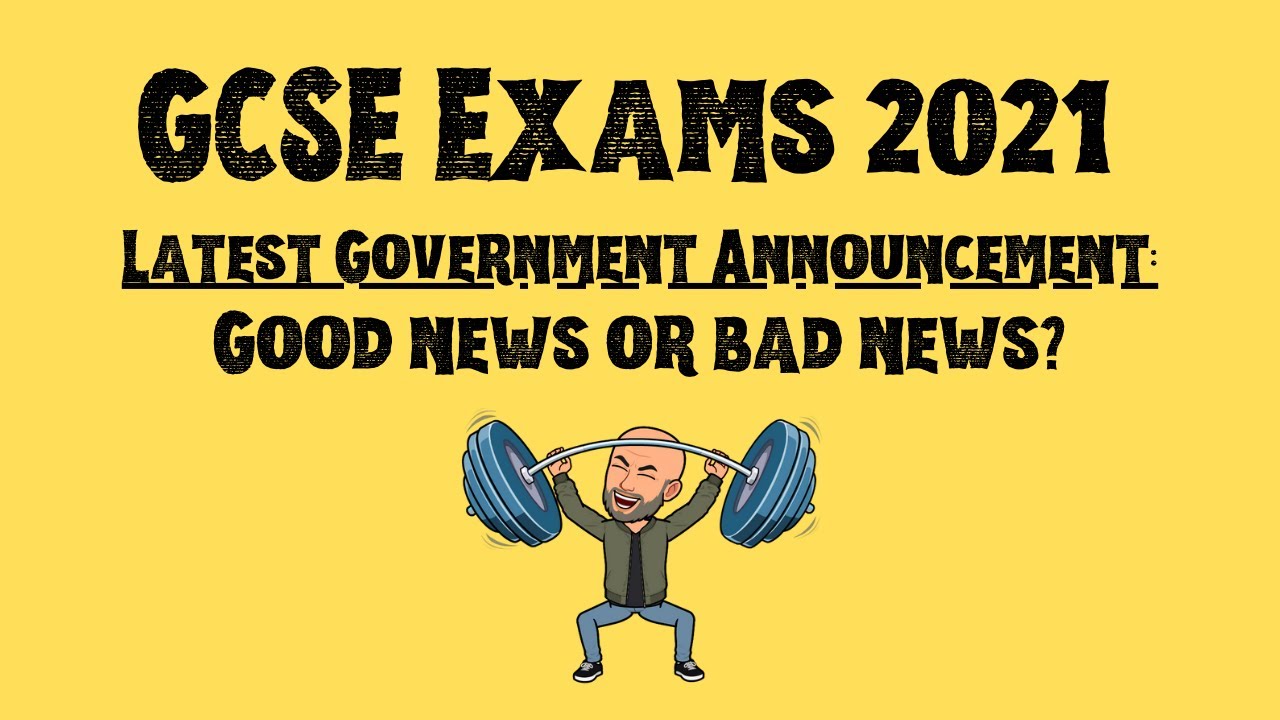 GCSE Exams 2021: Latest Government Announcement - Good News or Bad news? You decide!