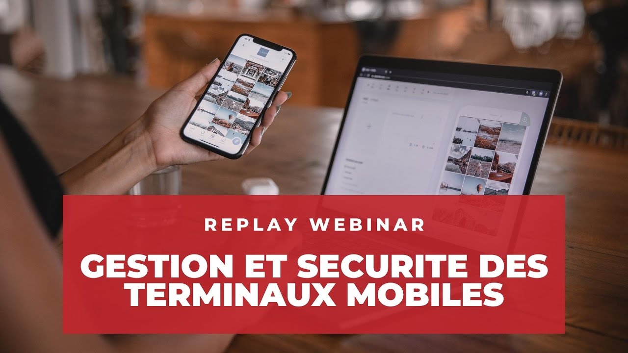 Replay Webinar - Gestion et Sécurité de vos Terminaux Mobiles - Juillet 2022