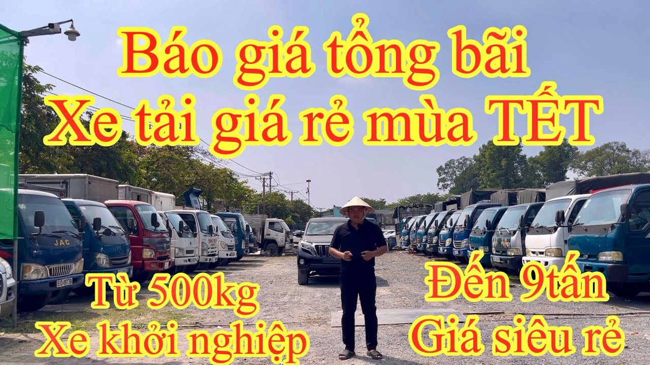 Báo giá tổng bãi xe tải mùa TẾT/ Từ 500kg - 9 tấn/ Xe khởi nghiệp giá rất rẻ/ ĐT: 0783363935 - Hiệp