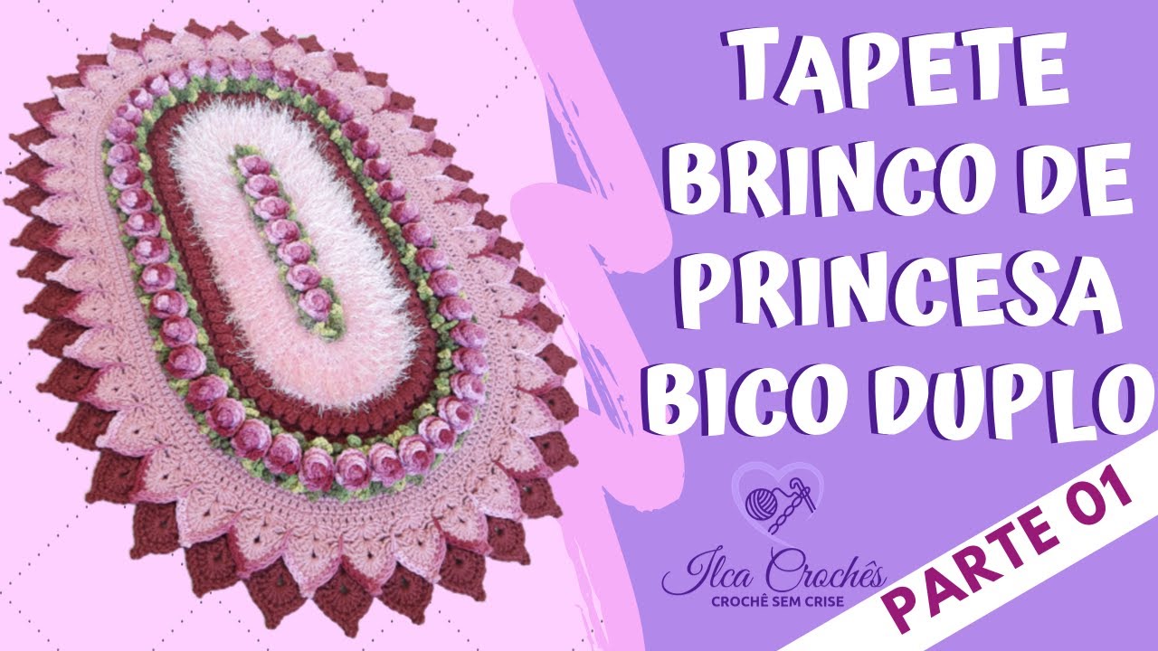 TAPETE BRINCO DE PRINCESA BICO DUPLO - Parte 01 | Por Ilca Crochês