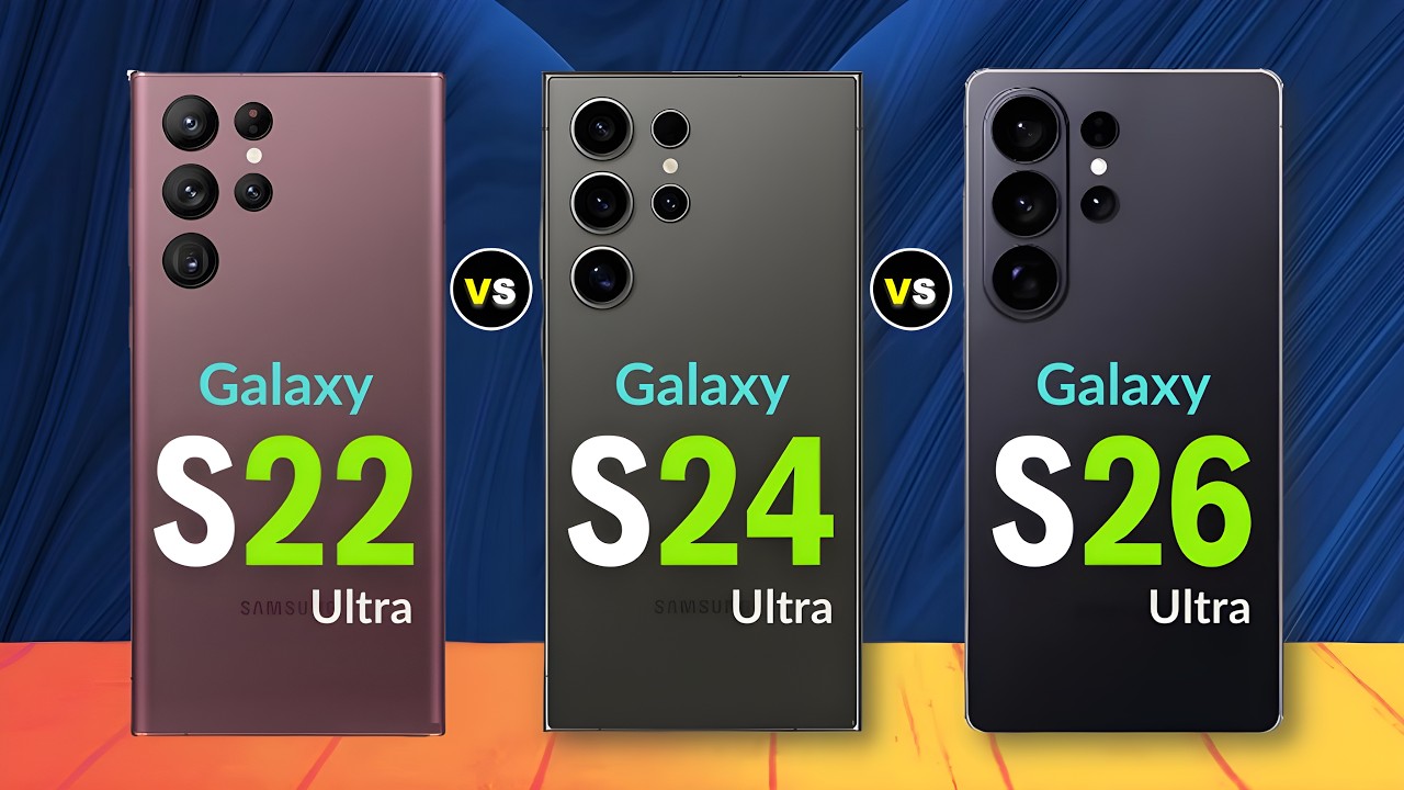 Samsung Galaxy S26 Ultra Vs Samsung Galaxy S24 Ultra Vs Samsung Galaxy S22 Ultra