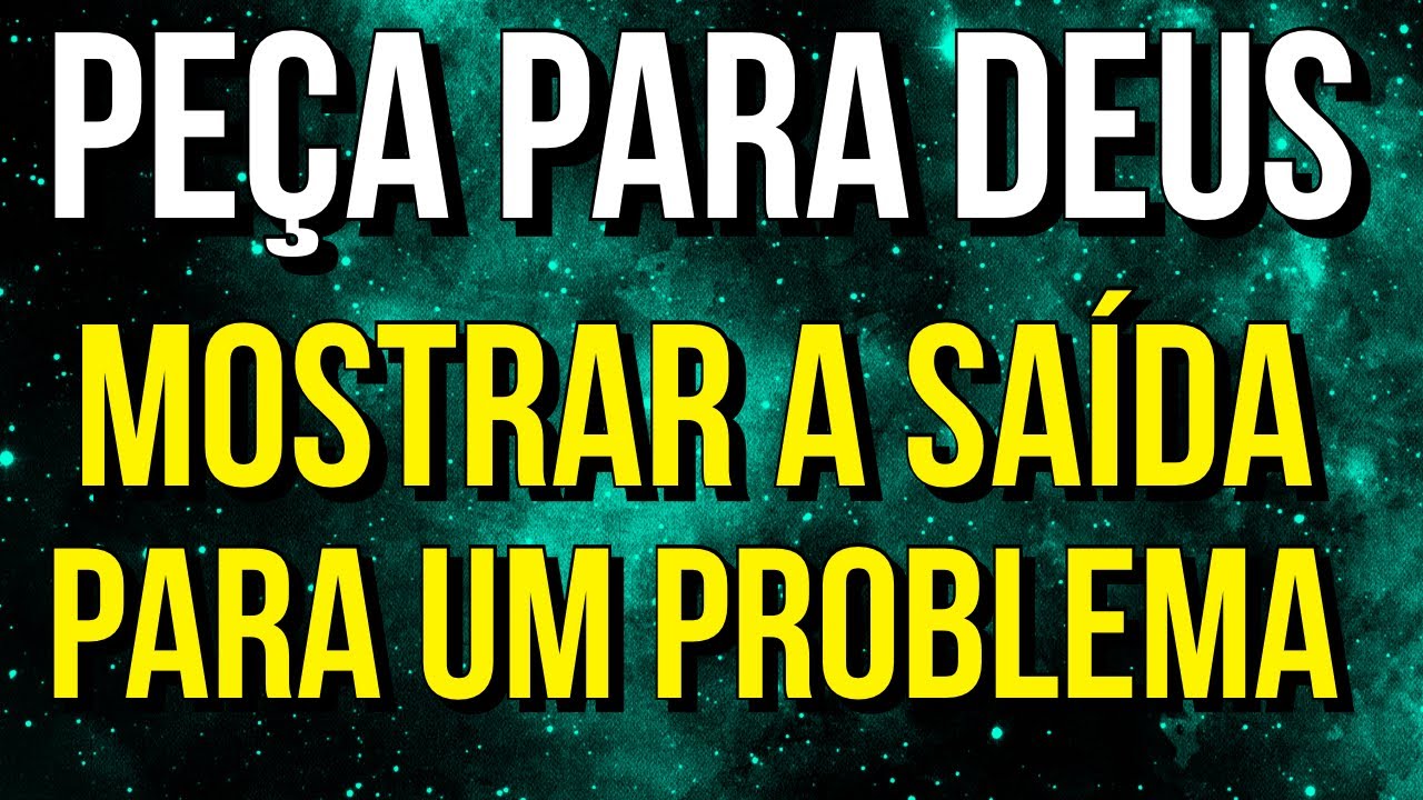 MEDITAÇÃO PARA PEDIR PARA DEUS MOSTRAR A SAÍDA PARA UM PROBLEMA