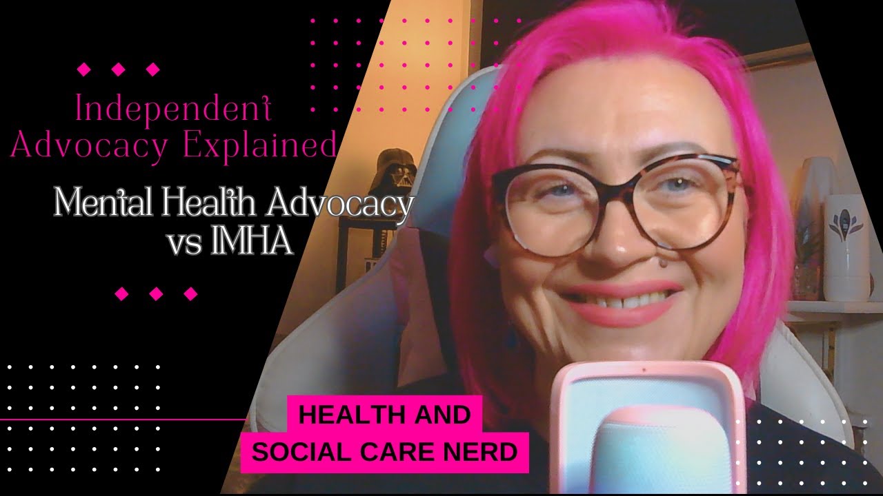 Independent Advocacy Explained: Mental Health Advocacy vs IMHA #AdvocacySeries #mha #independent