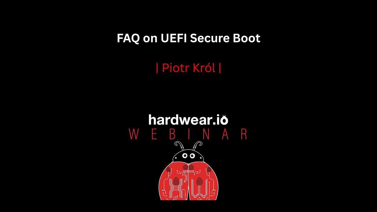 Hardwear.io Webinar | FAQ on UEFI Secure Boot by Piotr Król