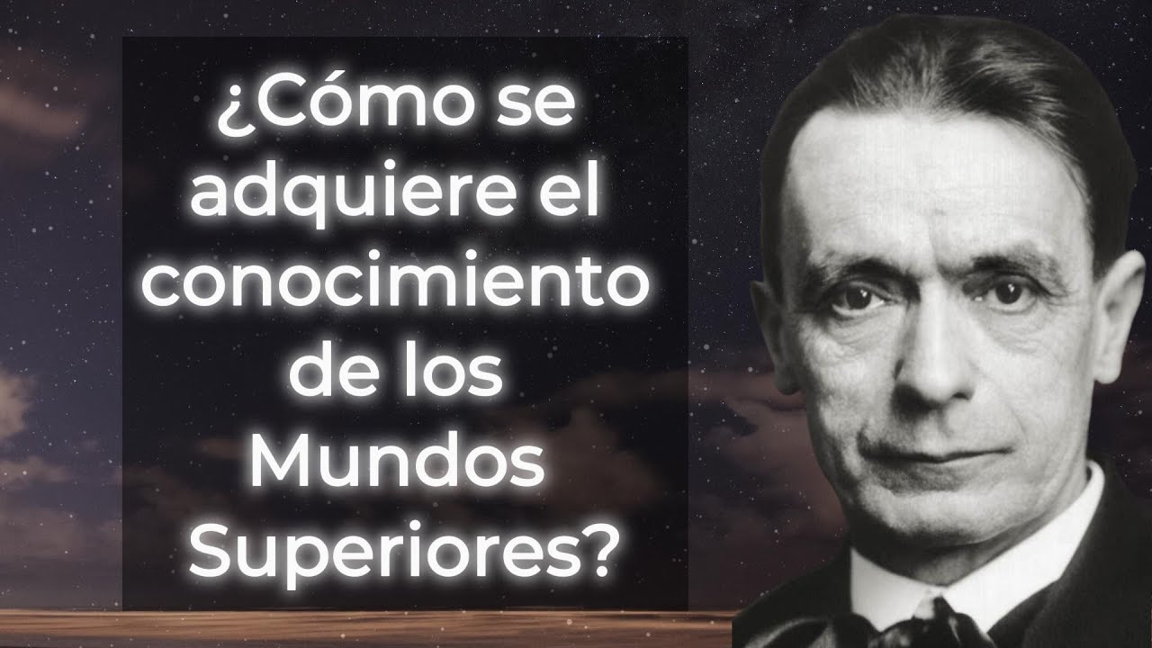 Cómo se adquiere el conocimiento de los Mundos Superiores, RUDOLF STEINER